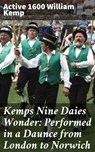 Kemps Nine Daies Wonder: Performed in a Daunce from London to Norwich - active 1600 William Kemp ; Liam Hightower - 4057664627292