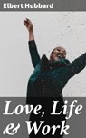 Love, Life & Work - Elbert Hubbard - 4057664630995