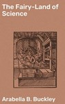 The Fairy-Land of Science - Arabella B. Buckley ; Shane Payne - 4057664633439