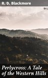 Perlycross: A Tale of the Western Hills - R. D. Blackmore - 4057664635341
