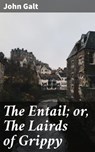 The Entail; or, The Lairds of Grippy - John Galt - 4057664635426