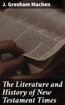 The Literature and History of New Testament Times - J. Gresham Machen ; Megan Sharp - 4057664635662