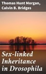 Sex-linked Inheritance in Drosophila - Thomas Hunt Morgan ; Calvin B. Bridges - 4057664637758