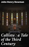 Callista : a Tale of the Third Century - John Henry Newman ; Garrett Holland - 4057664638656
