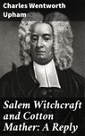 Salem Witchcraft and Cotton Mather: A Reply - Charles Wentworth Upham - 4057664639615