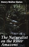 The Naturalist on the River Amazons - Henry Walter Bates ; Jeremy Longford - 4057664640475