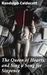 The Queen of Hearts, and Sing a Song for Sixpence - Randolph Caldecott - 4057664645388