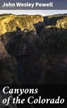 Canyons of the Colorado - John Wesley Powell ; Kelsey Bates - 4057664646293