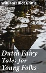 Dutch Fairy Tales for Young Folks - William Elliot Griffis - 4057664646408
