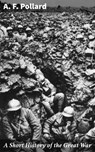 A Short History of the Great War - A. F. Pollard - 4057664646668