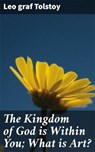 The Kingdom of God is Within You; What is Art? - Leo graf Tolstoy - 4057664650351