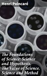 The Foundations of Science: Science and Hypothesis, The Value of Science, Science and Method - Henri Poincaré - 4057664651143