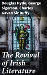 The Revival of Irish Literature - George Sigerson ; Sir Charles Gavan Duffy ; Douglas Hyde - 4057664652720