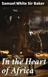 In the Heart of Africa - Sir Samuel White Baker - 4057664652812