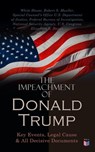 The Impeachment of President Trump: Key Events, Legal Cause & All Decisive Documents - White House ; Robert S. Mueller ; Special Counsel's Office U.S. Department of Justice ; Federal Bureau of Investigation ; National Security Agency ; U.S. Congress ; Elizabeth B. Bazan - 4064066050719