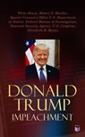 Donald Trump Impeached - The Timeline, Legal Grounds & Key Documents - White House ; Robert S. Mueller ; Special Counsel's Office U.S. Department of Justice ; Federal Bureau of Investigation ; National Security Agency ; U.S. Congress ; Elizabeth B. Bazan - 4064066050726