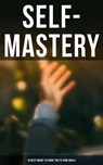SELF-MASTERY: 30 Best Books to Guide You To Your Goals - P. T. Barnum ; Benjamin Franklin ; Wallace D. Wattles ; William Walker Atkinson ; Orison Swett Marden ; James Allen ; Russell Conwell ; Henry Harrison Brown ; Thorstein Veblen ; Émile Coué ; Kahlil Gibran ; Marcus Aurelius ; Niccolò Machiavelli ; Lao Tzu - 4064066052126