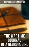 The Wartime Journal of a Georgia Girl - Eliza Frances Andrews - 4064066052584