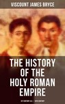 The History of the Holy Roman Empire: 1st Century A.D. - 19th Century - Viscount James Bryce ; Chelsea Abbott - 4064066053161