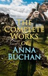 The Complete Works of Anna Buchan - Anna Buchan - 4064066059941