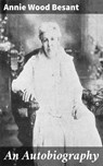 An Autobiography - Annie Wood Besant - 4064066061326