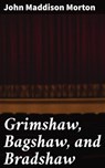 Grimshaw, Bagshaw, and Bradshaw - John Maddison Morton - 4064066062231