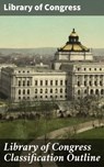 Library of Congress Classification Outline - Library of Congress - 4064066062637