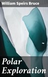 Polar Exploration - William Speirs Bruce - 4064066064396