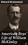 American Boys' Life of William McKinley - Edward Stratemeyer - 4064066064723