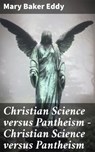 Christian Science versus Pantheism — Christian Science versus Pantheism - Mary Baker Eddy ; Harriet Gainsborough - 4064066065775