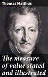 The measure of value stated and illustrated - Thomas Malthus - 4064066066420