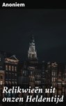 Relikwieën uit onzen Heldentijd - Anoniem - 4064066067977
