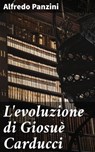 L'evoluzione di Giosuè Carducci - Alfredo Panzini - 4064066070991