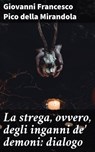 La strega, ovvero, degli inganni de' demoni: dialogo - Giovanni Francesco Pico della Mirandola - 4064066071912