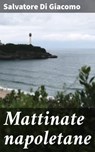 Mattinate napoletane - Salvatore Di Giacomo - 4064066072025