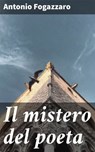 Il mistero del poeta - Antonio Fogazzaro - 4064066072766