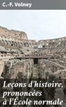 Leçons d'histoire, prononcées à l'École normale - C.-F. Volney - 4064066074692