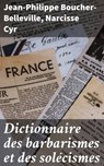 Dictionnaire des barbarismes et des solécismes - Jean-Philippe Boucher-Belleville ; Narcisse Cyr - 4064066075095