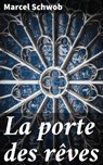 La porte des rêves - Marcel Schwob - 4064066077914