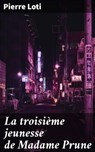 La troisième jeunesse de Madame Prune - Pierre Loti - 4064066082413