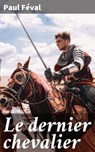 Le dernier chevalier - Paul Féval - 4064066083267