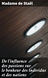 De l'influence des passions sur le bonheur des individus et des nations - Madame de Staël - 4064066085438