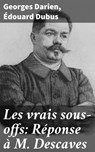 Les vrais sous-offs: Réponse à M. Descaves - Georges Darien ; Édouard Dubus - 4064066085766