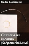 Carnet d'un inconnu (Stépantchikovo) - Fiodor Dostoïevski - 4064066087876