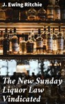 The New Sunday Liquor Law Vindicated - J. Ewing Ritchie ; Vanessa Cross - 4064066094386