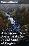 A Briefe and True Report of the New Found Land of Virginia - Thomas Harriot ; Sabrina Hendricks - 4064066098285