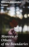 Mooswa & Others of the Boundaries - William Alexander Fraser - 4064066098421