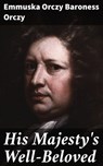 His Majesty's Well-Beloved - Emmuska Orczy Baroness Orczy - 4064066099435