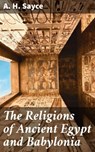 The Religions of Ancient Egypt and Babylonia - A. H. Sayce - 4064066101008