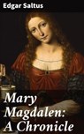 Mary Magdalen: A Chronicle - Edgar Saltus - 4064066102357